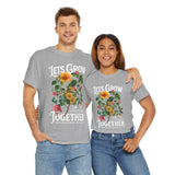 Lets Grow Together Floral Graphic Unisex Heavy Cotton Tee Comfortable Streetwear Bold Garden Botanical Design Motivational Empowerment T Shirt Perfect Gift for Friends Couples Birthdays and Everyday Casual Wear