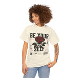 Be Yourself Rose Graphic Unisex Heavy Cotton Tee Motivational Streetwear Bold Floral Empowerment Design