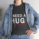 Unisex I Need A Huge Amount Of Money T Shirt Funny Motivational Graphic Tee Hustle Entrepreneur Streetwear Casual Wealth Inspired Quote Cotton Top