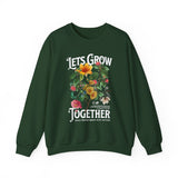 Lets Grow Together Floral Graphic Comfortable Unisex Crewneck Sweatshirt Motivational Streetwear Bold Botanical Empowerment Design Perfect Gift for Couples Friends Birthdays Cozy Days and Everyday Casual Wear