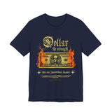Dollar The Strength Burning Money Legacy Unisex Jersey Short Sleeve Tee Gothic Flames Graphic Bold Motivational Streetwear Statement T Shirt