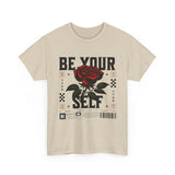 Be Yourself Rose Graphic Unisex Heavy Cotton Tee Motivational Streetwear Bold Floral Empowerment Design