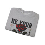 Be Your Self Rose Crewneck Comfortable Unisex Sweatshirt Motivational Streetwear Bold Floral Empowerment Design for Self Love Perfect Gift for Friends Birthdays Cozy Days Casual Wear