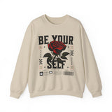 Be Your Self Rose Crewneck Comfortable Unisex Sweatshirt Motivational Streetwear Bold Floral Empowerment Design for Self Love Perfect Gift for Friends Birthdays Cozy Days Casual Wear