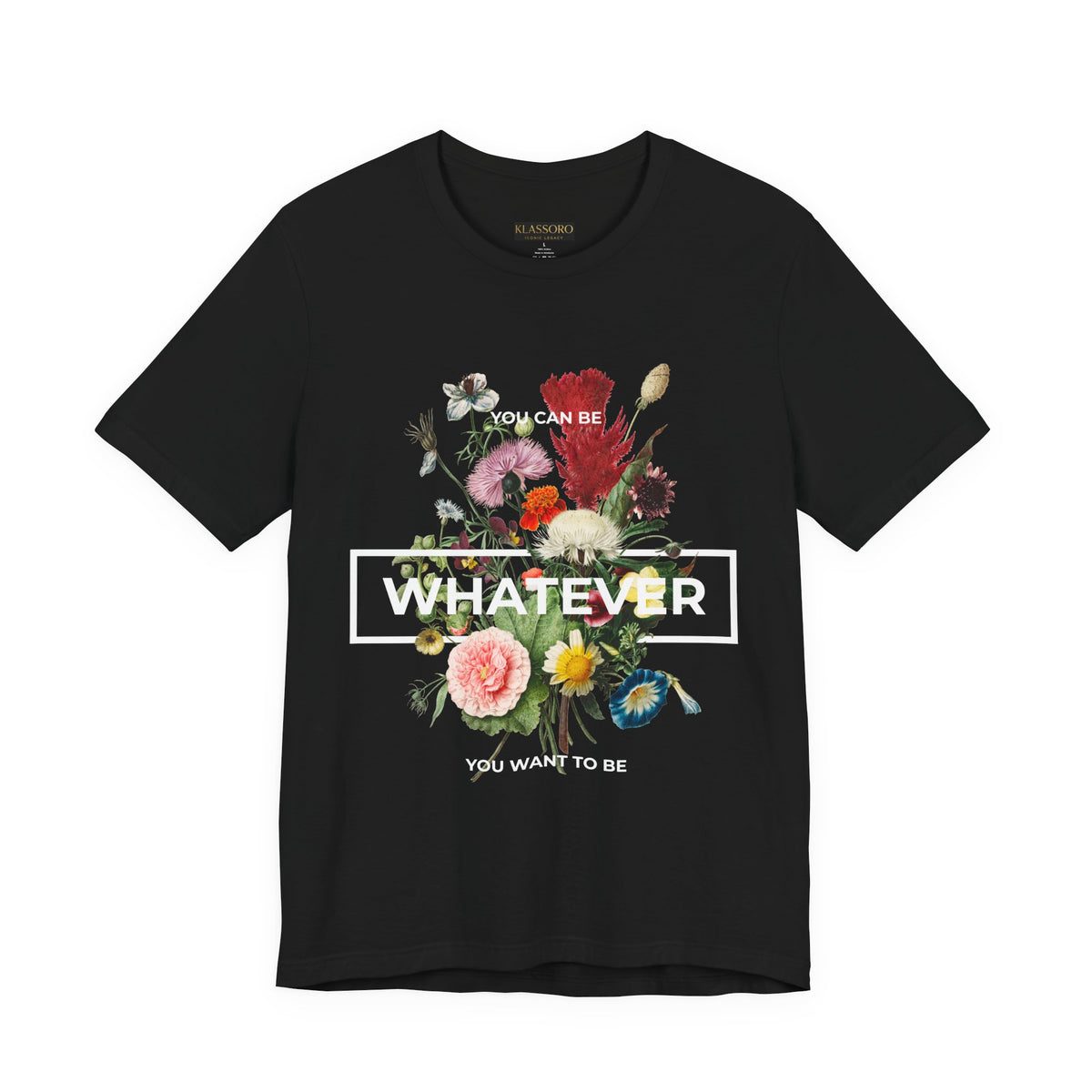 You Can Be Whatever Unisex Jersey Short Sleeve Tee Comfortable Motivational Graphic T-Shirt Bold Floral Empowerment Streetwear Positive Vibes Everyday Wear Perfect Gift for Friends Dreamers and Free...