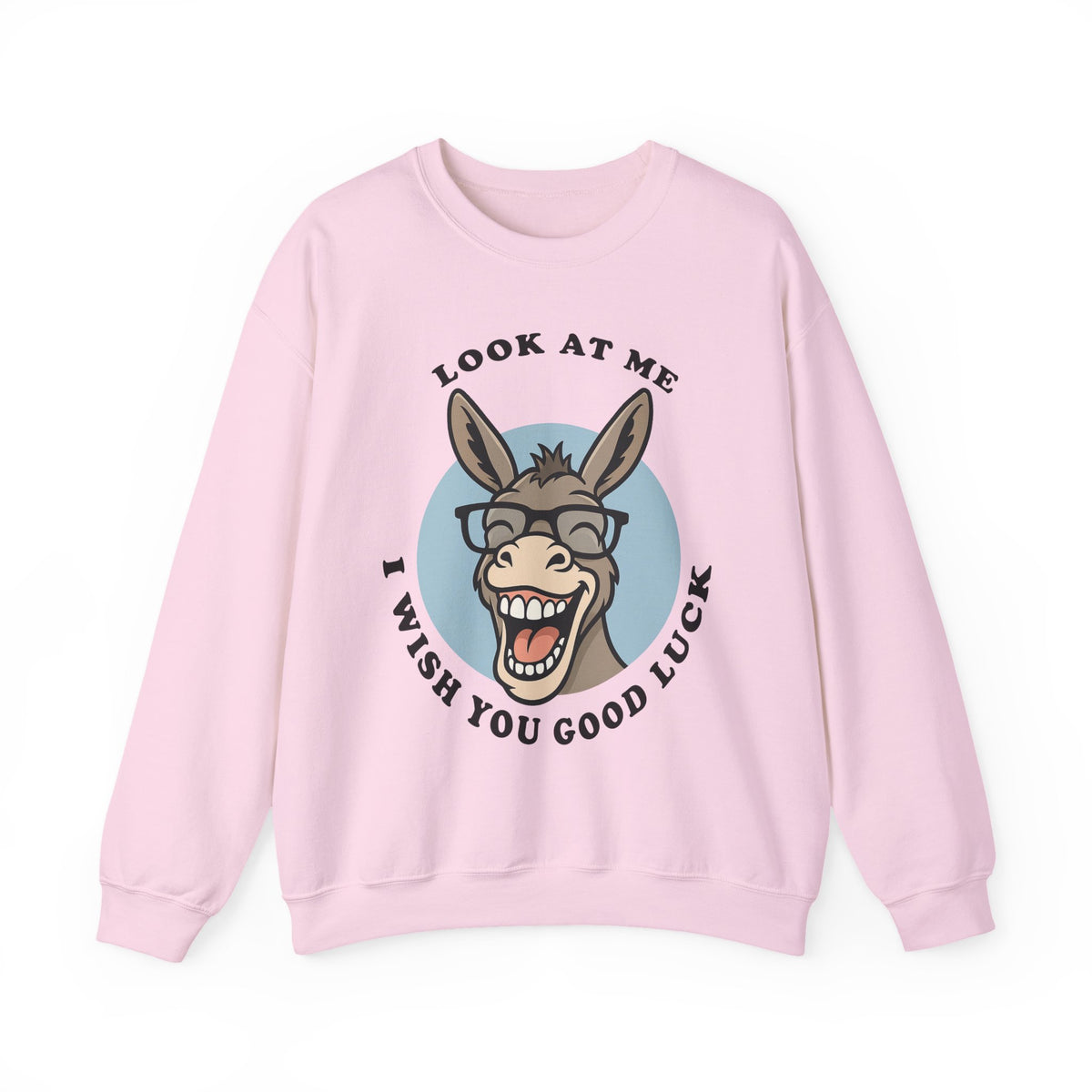 Look At Me I Wish You Good Luck Funny Donkey Unisex Sweatshirt Hilarious Cartoon Graphic Pullover Positive Vibes Humor Design Cozy Casual Wear Gift Idea