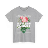 Stay Positive Forget Problems Rose Graphic Unisex Heavy Cotton Tee Comfortable Streetwear T-Shirt Motivational Floral Design Empowerment Style Perfect Gift for Friends Birthdays Casual Everyday Wear