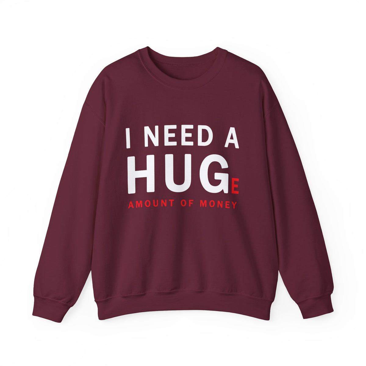 I Need A Huge Amount Of Money Unisex Crewneck Sweatshirt Funny Motivational Graphic Pullover Entrepreneur Hustle Wealth Inspired Casual Streetwear