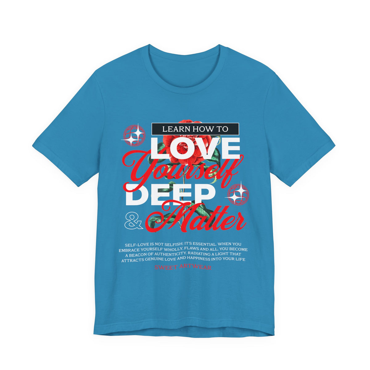 Love Yourself Deep Unisex Jersey Short Sleeve Tee Self Love Graphic T Shirt Rose Motivational Quote Streetwear Positive Affirmation Fashion Mindset Inspired Apparel