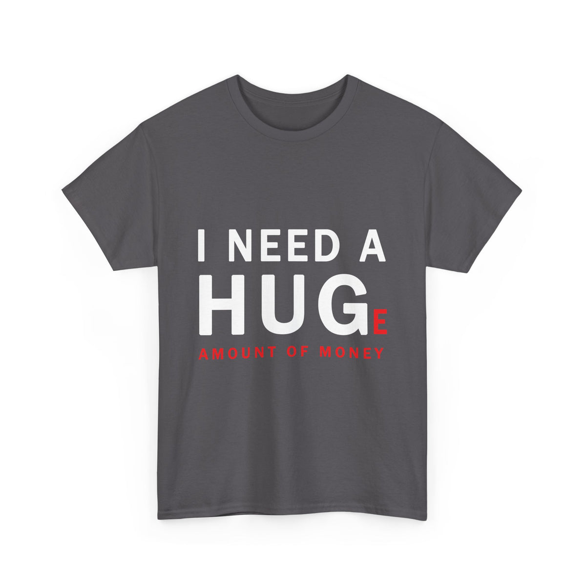 Unisex I Need A Huge Amount Of Money T Shirt Funny Motivational Graphic Tee Hustle Entrepreneur Streetwear Casual Wealth Inspired Quote Cotton Top