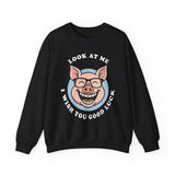 Look At Me I Wish You Good Luck Funny Pig Unisex Sweatshirt Hilarious Cartoon Graphic Pullover Positive Vibes Humor Design Cozy Casual Wear Gift Idea