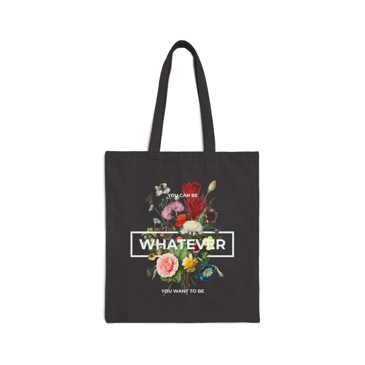 You Can Be Whatever Motivational Tote Bag Durable Eco Friendly Reusable Cotton Carryall Bold Floral Empowerment Design Perfect Gift for Women Friends Shoppers and Dreamers