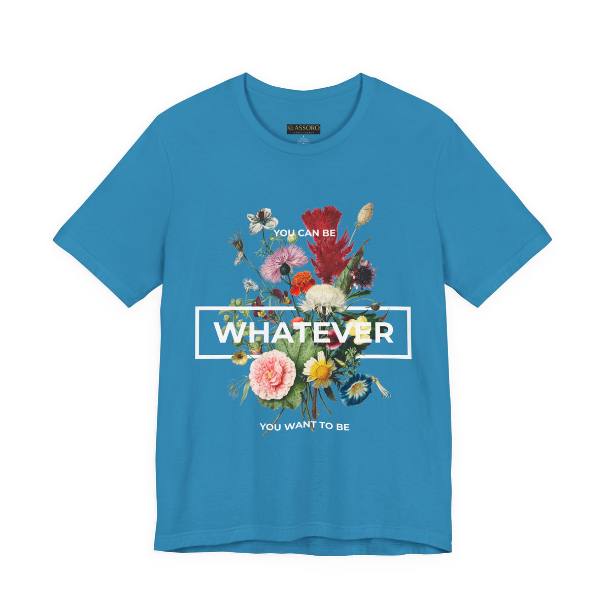 You Can Be Whatever Unisex Jersey Short Sleeve Tee Comfortable Motivational Graphic T-Shirt Bold Floral Empowerment Streetwear Positive Vibes Everyday Wear Perfect Gift for Friends Dreamers and Free Spirits