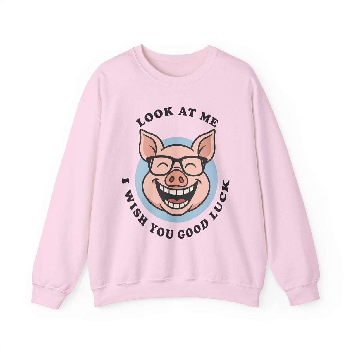 Look At Me I Wish You Good Luck Funny Pig Unisex Sweatshirt Hilarious Cartoon Graphic Pullover Positive Vibes Humor Design Cozy Casual Wear Gift Idea