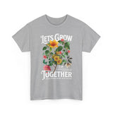 Lets Grow Together Floral Graphic Unisex Heavy Cotton Tee Comfortable Streetwear Bold Garden Botanical Design Motivational Empowerment T Shirt Perfect Gift for Friends Couples Birthdays and Everyday Casual Wear