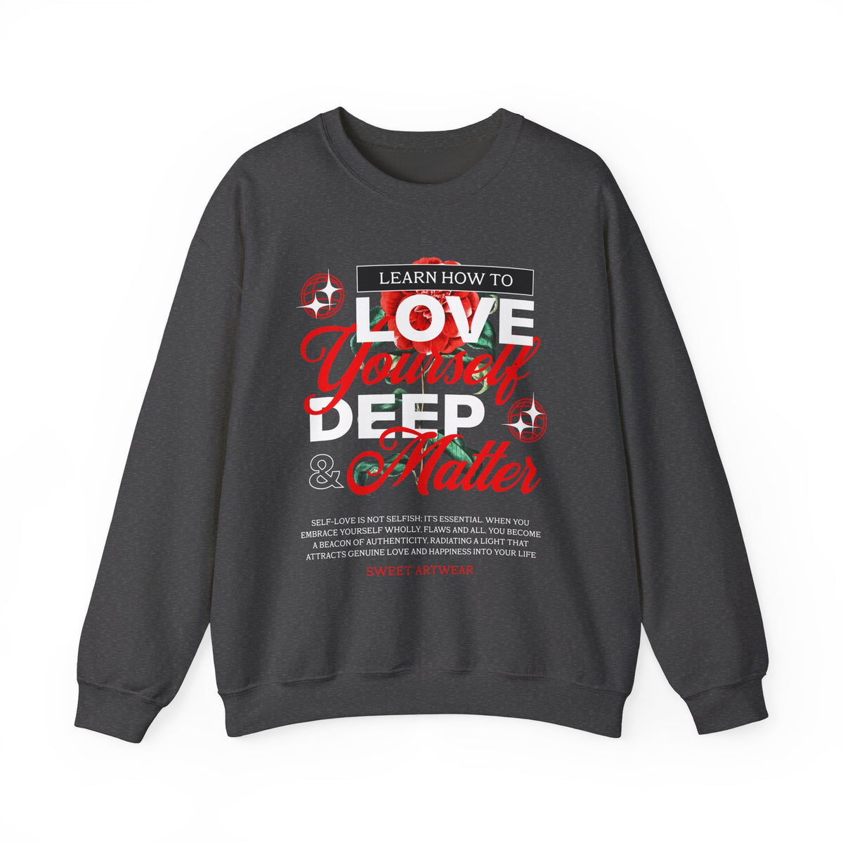 Love Yourself Deep Unisex Heavy Blend Crewneck Sweatshirt Self Love Graphic Pullover Rose Motivational Quote Streetwear Positive Affirmation Empowerment Apparel