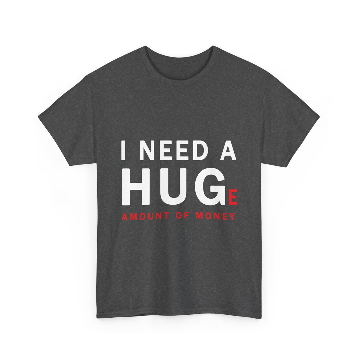 I Need A Huge Amount Of Money T Shirt Funny Motivational Graphic Tee Hustle Entrepreneur Streetwear Casual Wealth Inspired Quote Cotton Top