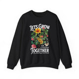Lets Grow Together Floral Graphic Comfortable Unisex Crewneck Sweatshirt Motivational Streetwear Bold Botanical Empowerment Design Perfect Gift for Couples Friends Birthdays Cozy Days and Everyday Casual Wear