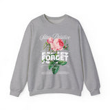 Stay Positive Forget Problems Rose Crewneck Sweatshirt Comfortable Unisex Pullover Motivational Streetwear Bold Floral Empowerment Design for Self Growth Perfect Gift for Friends Birthdays Cozy Days...