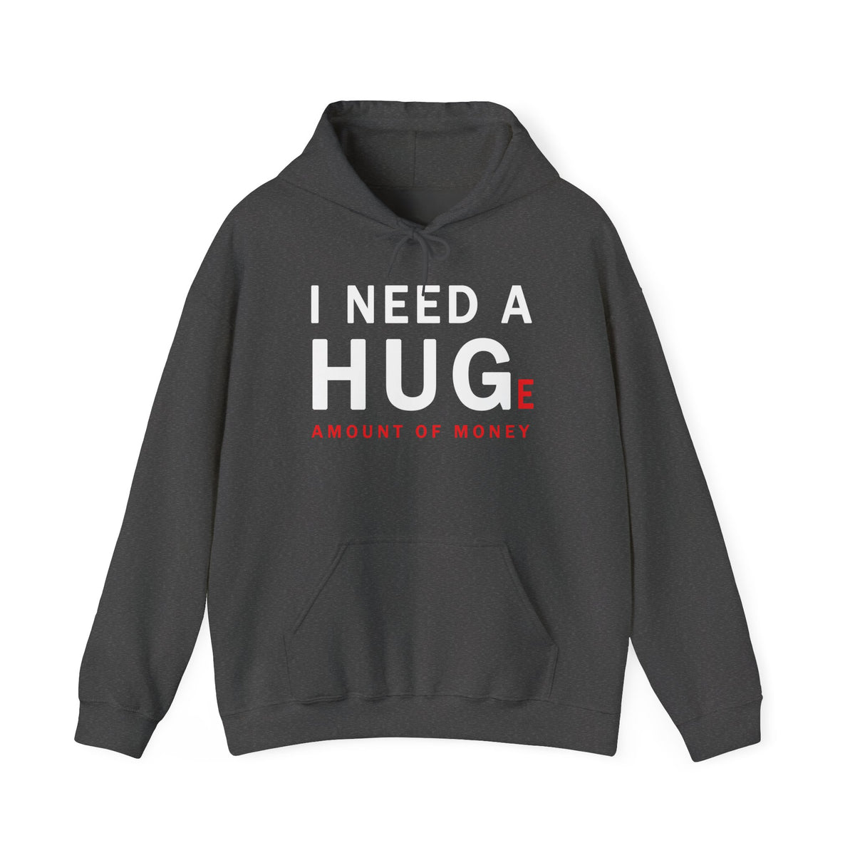 Unisex I Need A Huge Amount Of Money Hoodie Heavy Blend Pullover Sweatshirt Funny Motivational Graphic Hustle Entrepreneur Wealth Inspired Streetwear