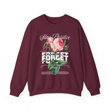 Stay Positive Forget Problems Rose Crewneck Sweatshirt Comfortable Unisex Pullover Motivational Streetwear Bold Floral Empowerment Design for Self Growth Perfect Gift for Friends Birthdays Cozy Days...