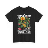 Lets Grow Together Floral Graphic Unisex Heavy Cotton Tee Comfortable Streetwear Bold Garden Botanical Design Motivational Empowerment T Shirt Perfect Gift for Friends Couples Birthdays and Everyday Casual Wear